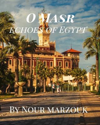O Masr: Echoes of Egypt - Nour Sherief Marzouk - cover