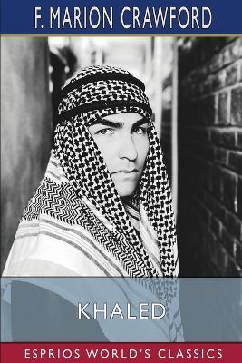 Khaled (Esprios Classics): A Tale of Arabia - F Marion Crawford - cover