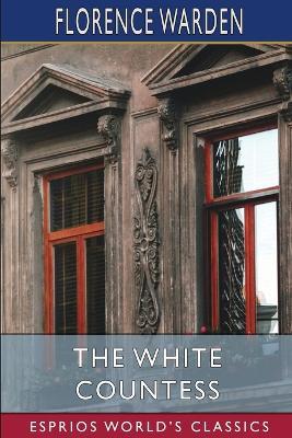 The White Countess (Esprios Classics) - Florence Warden - cover