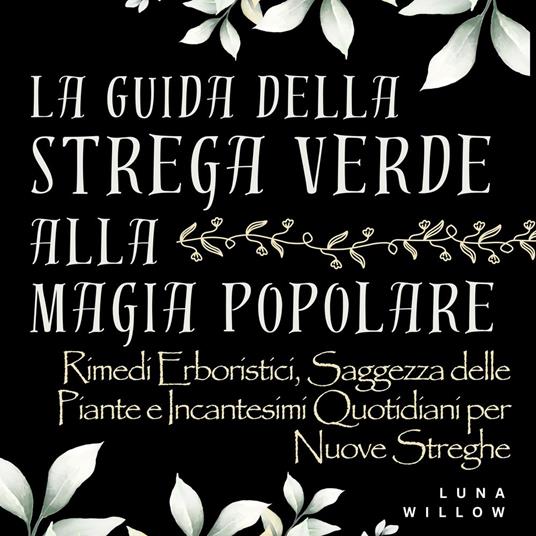 La Guida della Strega Verde alla Magia Popolare
