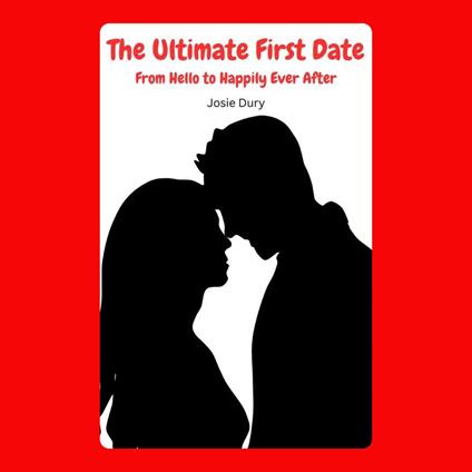 Ultimate First Date, The: From Hello to Happily Ever After