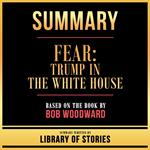 Summary - Fear - Trump In The White House