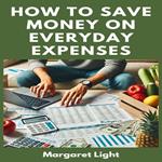 How to Save Money on Everyday Expenses