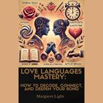 Love Languages Mastery: How to Decode, Connect, and Deepen Your Bond