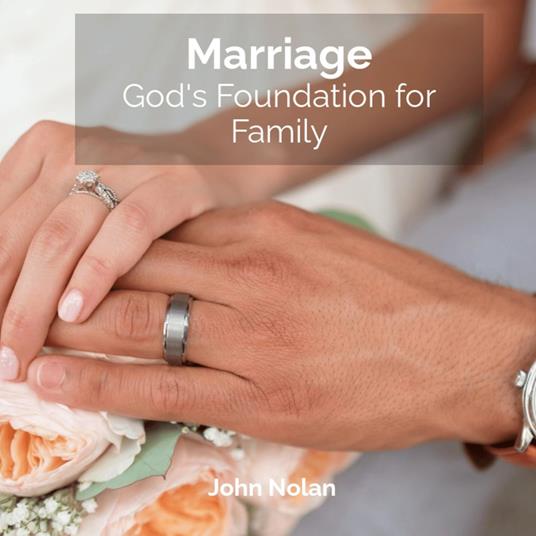 Marriage: God's Foundation For Family