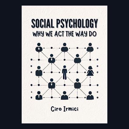 Social Psychology: Why We Act the Way We Do