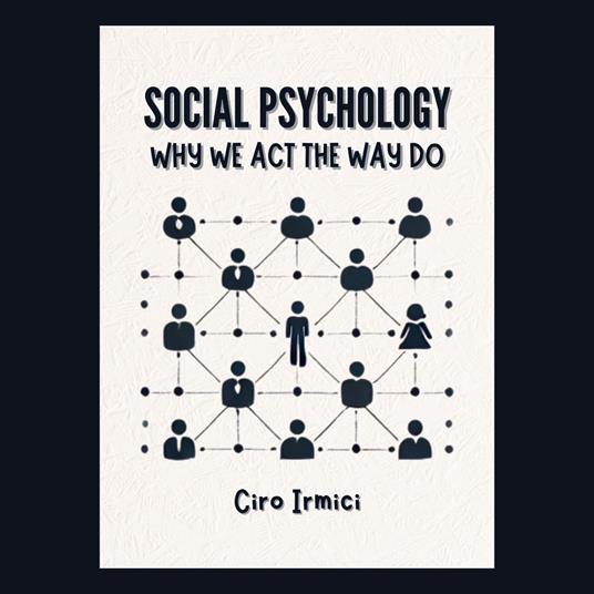 Social Psychology: Why We Act the Way We Do