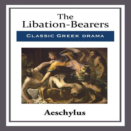 Libation-Bearers, The