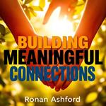 Building Meaningful Connections: Embrace Love in Every Relationship