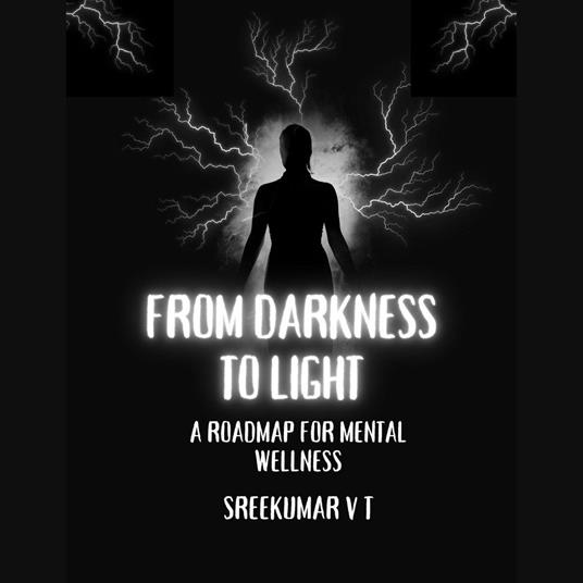 From Darkness to Light: A Roadmap for Mental Wellness