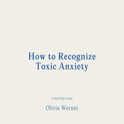 How to Recognize Toxic Anxiety