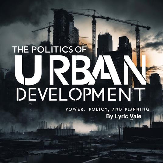 Politics of Urban Development, The