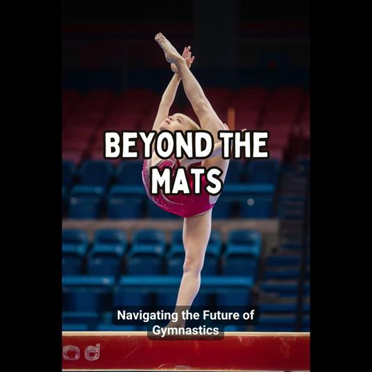 Beyond the Mats: Navigating the Future of Gymnastics