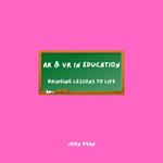 AR & VR in Education: Bringing Lessons to Life