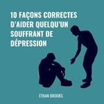 10 Façons Correctes d’Aider Quelqu’un Souffrant de Dépression