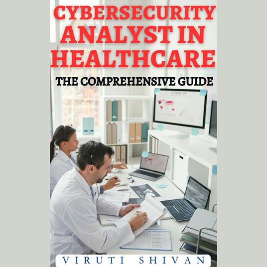 Cybersecurity Analyst in Healthcare - The Comprehensive Guide