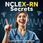 NCLEX-RN Secrets to Conquer Your Nursing Dreams