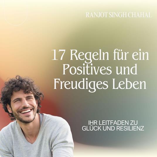 17 Regeln für ein Positives und Freudiges Leben