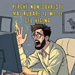 Perché Non Dovresti Mai Rubare il Wi-Fi del Vicino