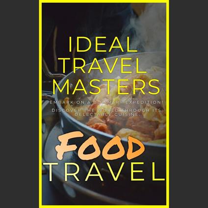 Food Travel: Embark On A Culinary Expedition! Discover The World Through It's Delectable Cuisine.