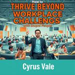 How to Thrive Beyond Workplace Challenges with Stupid People