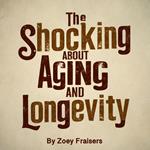 Shocking Truth about Aging and Longevity, The