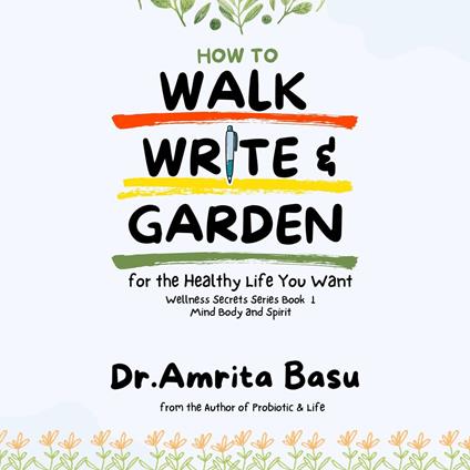 How to Walk Write and Garden for the Healthy Life You Want