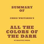 Summary of Chris Whitaker's All the Colors of the Dark