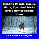 Hunting Cheats, Hacks, Hints, Tips, And Tricks Every Hunter Should Know