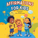 Affirmations for Kids: Boost Confidence and Crush Goals with Positive Thinking