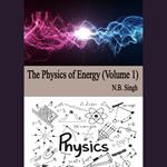 Physics of Energy, The (Volume 1)