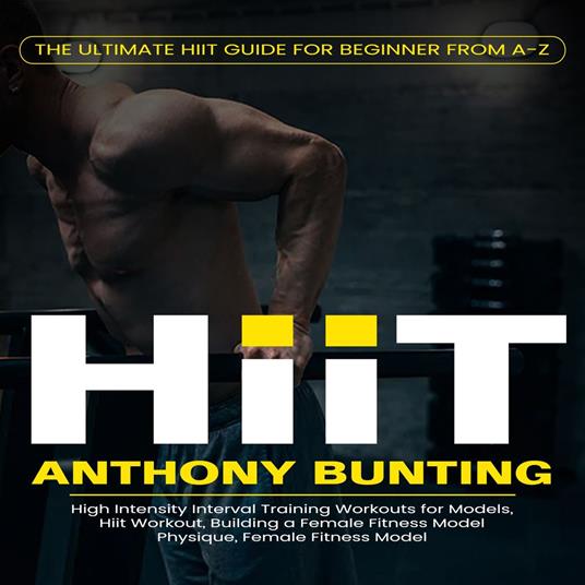 Hiit: The Ultimate Hiit Guide for Beginner From a-z (High Intensity Interval Training Workouts for Models, Hiit Workout, Building a Female Fitness Model Physique, Female Fitness Model)