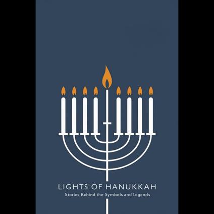 Lights of Hanukkah: Stories Behind the Symbols and Legends