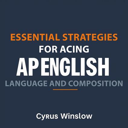 Essential Strategies for Acing AP English Language and Composition