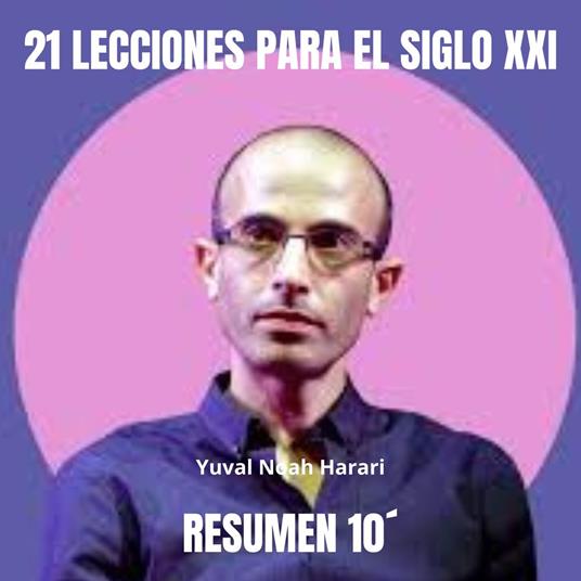 Resumen 10´: “21 LECCIONES PARA EL SIGLO XXI”.