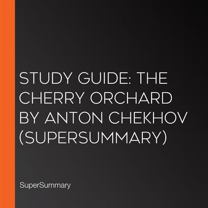 Study Guide: The Cherry Orchard by Anton Chekhov (SuperSummary)