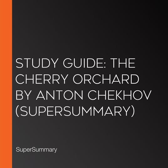 Study Guide: The Cherry Orchard by Anton Chekhov (SuperSummary)