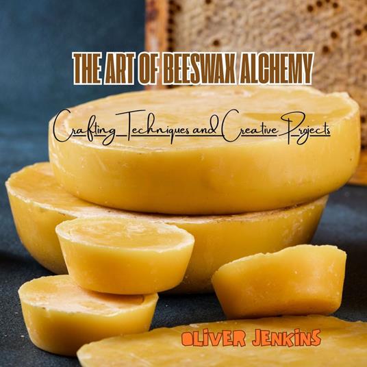 Art of Beeswax Alchemy, The