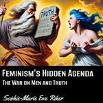 Feminism’s Hidden Agenda
