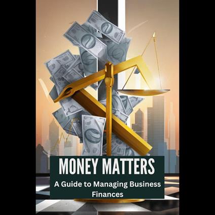 Money Matters: A Guide to Managing Business Finances