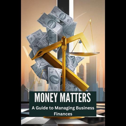 Money Matters: A Guide to Managing Business Finances