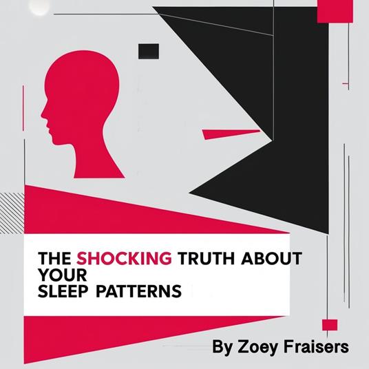 Shocking Truth about Your Sleep Patterns, The