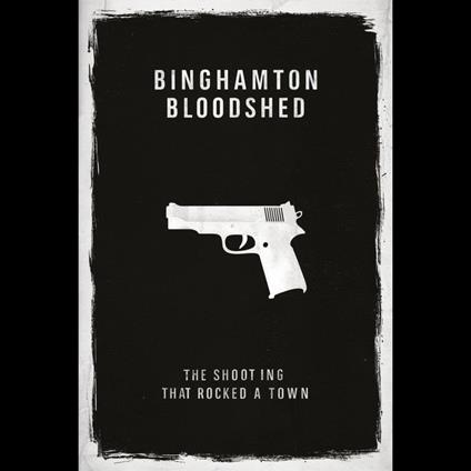 Binghamton Bloodshed: The Shooting That Rocked a Town