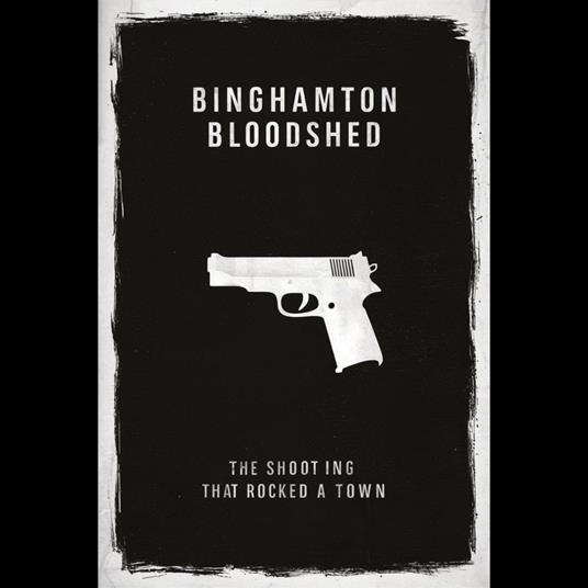 Binghamton Bloodshed: The Shooting That Rocked a Town