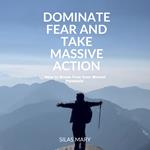 Dominate Fear and Take Massive Action