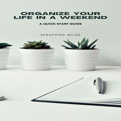 Organize Your Life in a Weekend