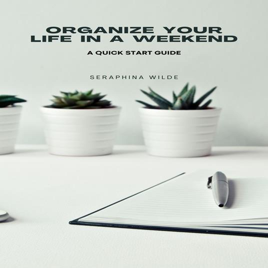 Organize Your Life in a Weekend