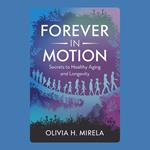 Forever in Motion: Secrets to Healthy Aging and Longevity