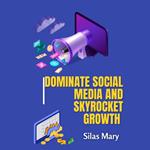 Dominate Social Media and Skyrocket Growth