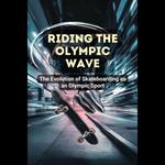 Riding the Olympic Wave: The Evolution of Skateboarding as an Olympic Sport